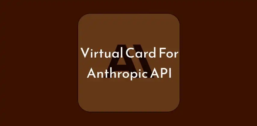 Anthropic API Payment for International Users: Instant Virtual Card